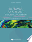 La femme, sa sexualite et son pouvoir sexuel : programme d'appropriation de sa sexualite : guide de formation, d'animation et d'autoreflexion /