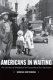 Americans in waiting : the lost story of immigration and citizenship in the United States /