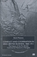 Conflict and cooperation in Sino-British business, 1860-1911 : the impact of the pro-British commercial network in Shanghai /