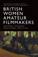 British women amateur filmmakers : national memories and global identities /