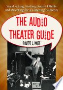 The audio theater guide : vocal acting, writing, sound effects and directing for a listening audience /