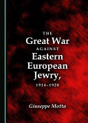 The great war against eastern European Jewry, 1914-1920 /