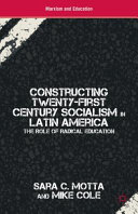 Constructing twenty-first century socialism in Latin America : the role of radical education /