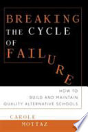 Breaking the cycle of failure : how to build and maintain quality alternative schools /