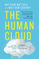 The human cloud : how today's changemakers use artificial intelligence and the freelance economy to transform work /