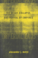 Imperial ends : the decay, collapse, and revival of empires /
