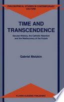 Time and Transcendence : Secular History, the Catholic Reaction and the Rediscovery of the Future /