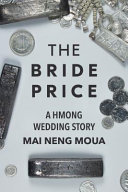 The bride price : a Hmong wedding story /