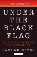 Under the Black Flag : At the Frontier of the New Jihad.