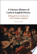 A literary history of Latin & English poetry : bilingual verse culture in early modern England /