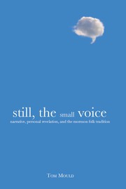 Still, the small voice : narrative, personal revelation, and the Mormon folk tradition /