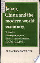 Japan, China and the modern world economy : toward a reinterpretation of east Asian development ca. 1600 to ca. 1918 /