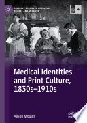 Medical Identities and Print Culture, 1830s-1910s /