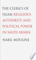 The clerics of Islam : religious authority and political power in Saudi Arabia /