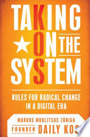 Taking on the system : rules for radical change in a digital era /