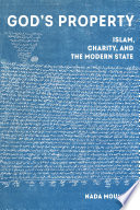God's property : Islam, charity, and the modern state /