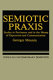 Semiotic praxis : studies in pertinence and in the means of expression and communication /