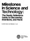Milestones in science and technology : the ready reference guide to discoveries, inventions, and facts /