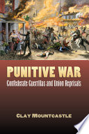 Punitive war : confederate guerrillas and union reprisals /