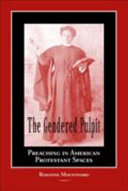 The gendered pulpit : preaching in American Protestant spaces /
