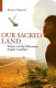 Our sacred land : voices of the Palestine-Israeli conflict /