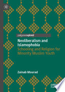 Neoliberalism and Islamophobia : Schooling and Religion for Minority Muslim Youth   /