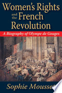 Women's rights and the French Revolution : a biography of Olympe de Gouges /