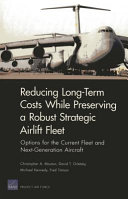 Reducing long-term costs while preserving a robust strategic airlift fleet : options for the current fleet and next-generation aircraft /