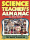 The science teacher's almanac : practical ideas and activities for every month of the school year /