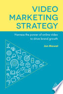 Video marketing strategy : harness the power of online video to drive brand growth /