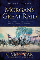 Morgan's great raid : the remarkable expedition from Kentucky to Ohio /