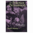 The practice of persuasion : paradox and power in art history /