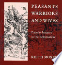 Peasants, warriors, and wives : popular imagery in the Reformation  /