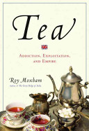 Tea : addiction, exploitation and empire /