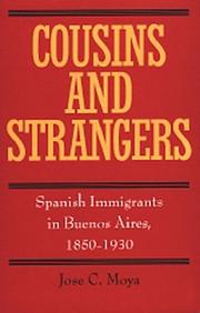 Cousins and strangers : Spanish immigrants in Buenos Aires, 1850-1930 /