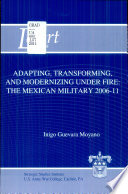 Adapting, transforming, and modernizing under fire : the Mexican military, 2006-11 /