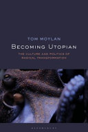 Becoming utopian : the culture and politics of radical transformation /