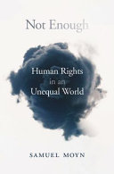 Not enough : human rights in an unequal world /