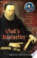 God's bestseller : William Tyndale, Thomas More, and the writing of the English Bible--a story of martyrdom and betrayal /