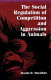 The social regulation of competition and aggression in animals /