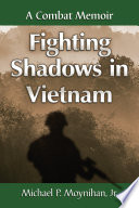 Fighting shadows in Vietnam : a combat memoir /
