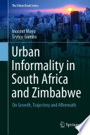 Urban Informality in South Africa and Zimbabwe : On Growth, Trajectory and Aftermath /