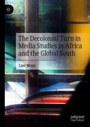 The decolonial turn in media studies in Africa and the Global South /