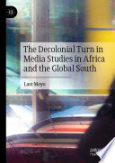 The Decolonial Turn in Media Studies in Africa and the Global South /