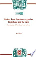 African land questions, agrarian transitions, and the state : contradictions of neo-liberal land reforms /