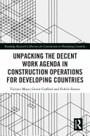 Unpacking the decent work agenda in construction operations for developing countries /