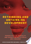 Rethinking and unthinking development : perspectives on inequality and poverty in South Africa and Zimbabwe /