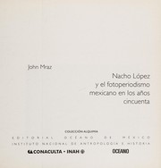 Nacho López y el fotoperiodismo mexicano en los años cincuenta /