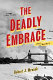 The deadly embrace : a novel of World War II /