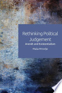 Rethinking political judgement : Arendt and existentialism /